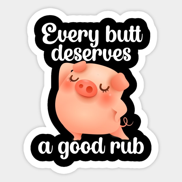 Every butt deserves a good rub | Barbecue BBQ Sticker by maxcode